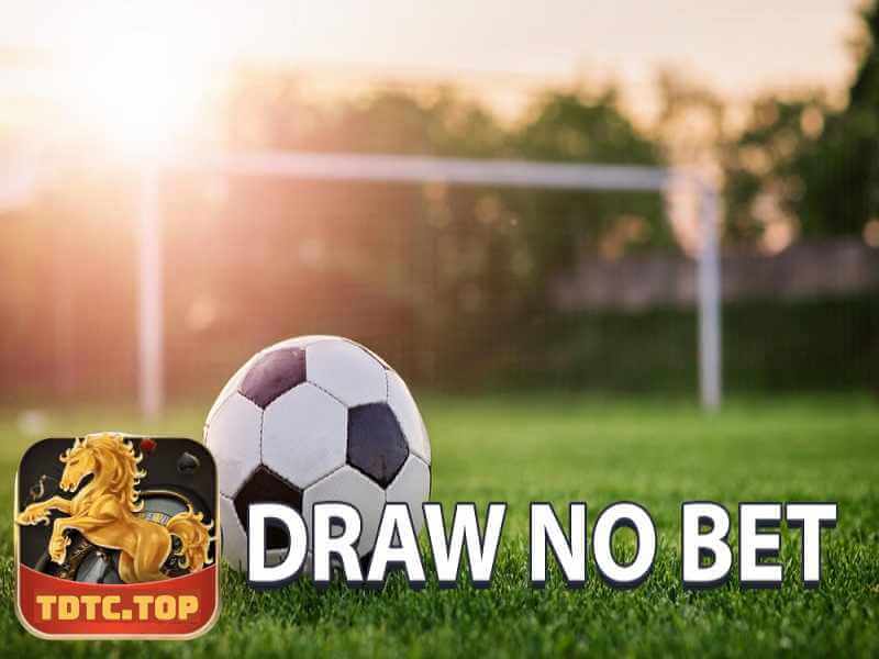 Kèo Hòa Ngoại Trừ- Draw No Bet Hấp Dẫn Tại TDTC